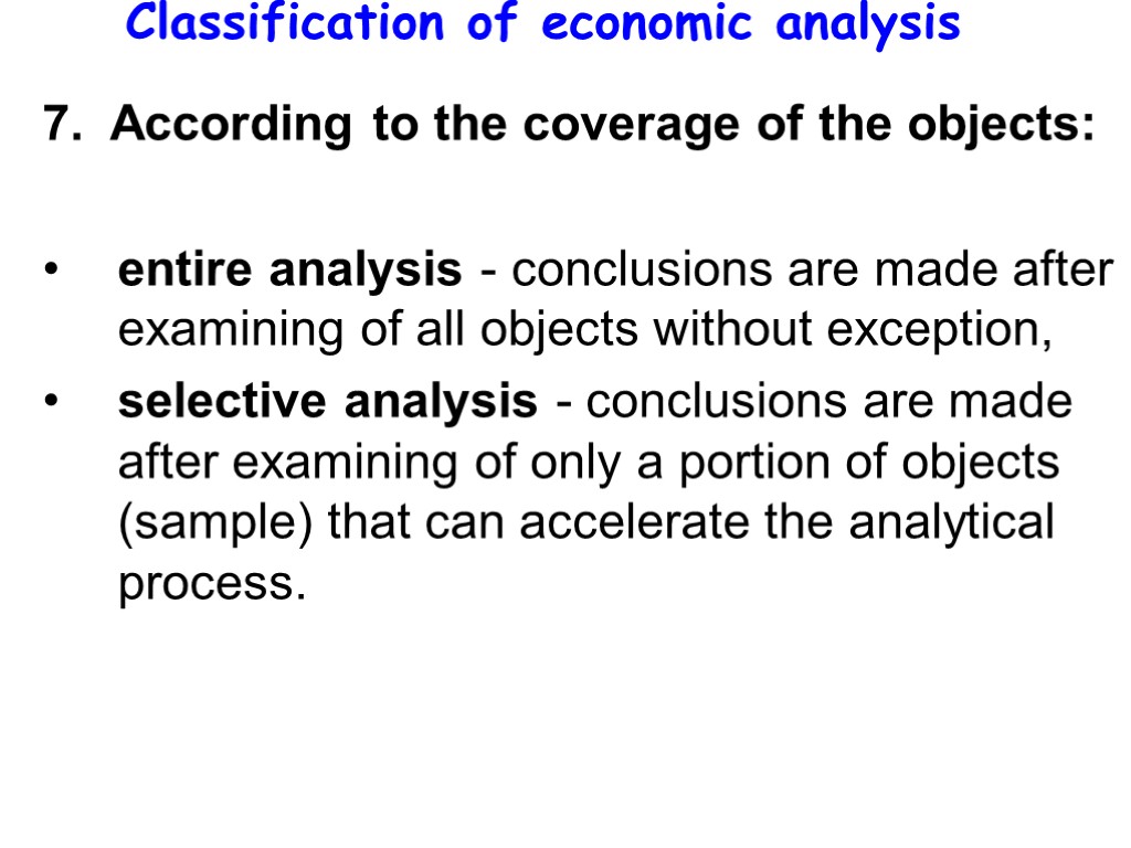 Classification of economic analysis 7. According to the coverage of the objects: entire analysis